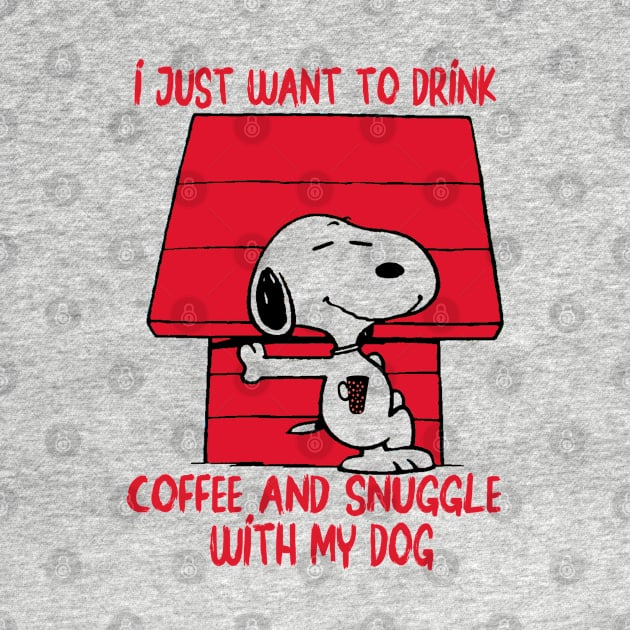 I just want to drink coffee and snuggle with my dog by care store